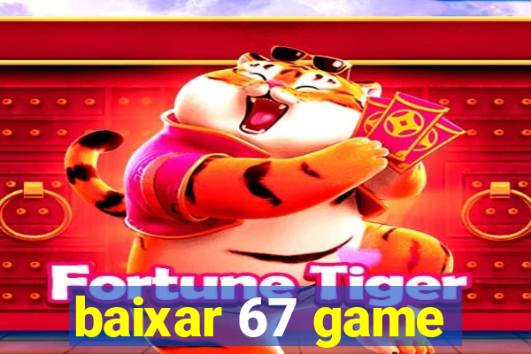 baixar 67 game